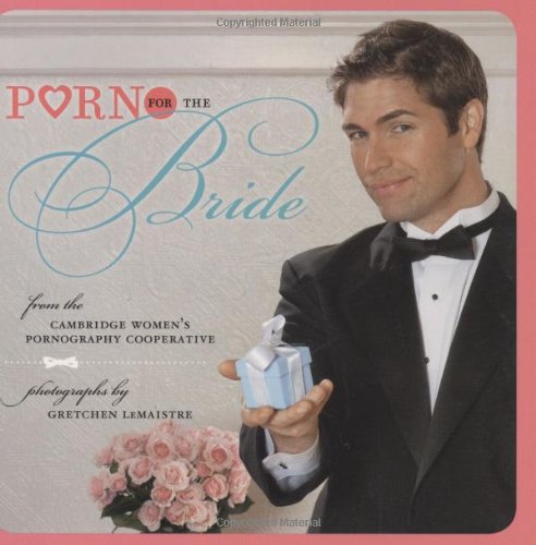 Porn for the Bride (9780811869270) by Women's Pornography Cooperative, Cambridge