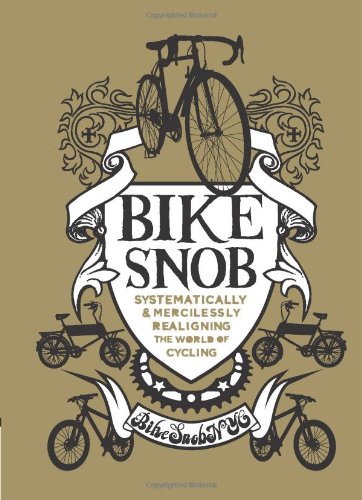 Beispielbild fr Bike Snob: Systematically and Mercilessly Realigning the World of Cycling zum Verkauf von Reuseabook