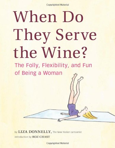 Stock image for When Do They Serve the Wine?: The Folly, Flexibility, and Fun of Being a Woman for sale by Your Online Bookstore