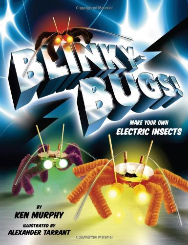 Blinkybugs!: Make Your Own Electric Insects (9780811871402) by Murphy, Ken