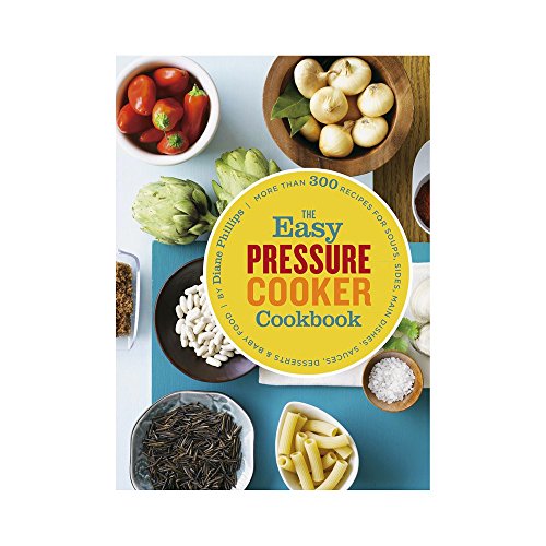 9780811872560: Easy Pressure Cooker Cookbook: More Than 300 Recipes for Soups, Sides, Main Dishes, Sauces, Desserts & Baby Food