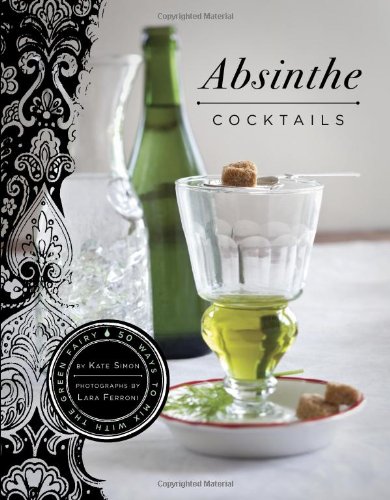 9780811873291: Absinthe Cocktails: 50 Ways to Mix with the Green Fairy