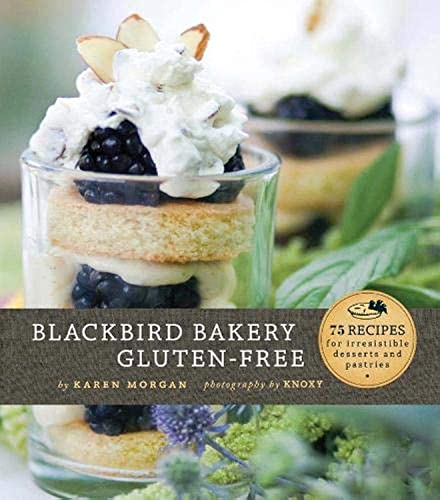 9780811873314: Blackbird Bakery Gluten-Free: 75 Recipes for Irresistible Gluten-Free Desserts and Pastries