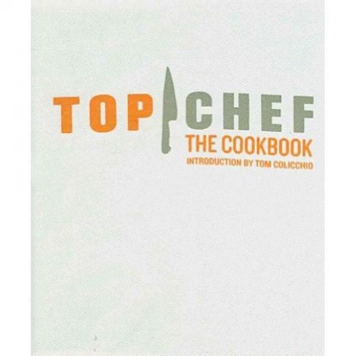 Stock image for Top Chef: The Cookbook, Revised Edition: Original Interviews and Recipes from Bravo's hit show for sale by Orphans Treasure Box