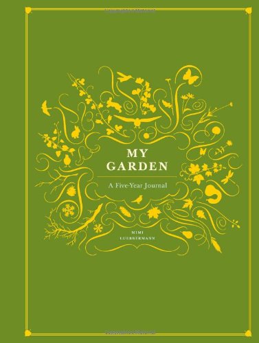 My Garden: A Five-Year Journal (9780811874465) by Luebbermann, Mimi