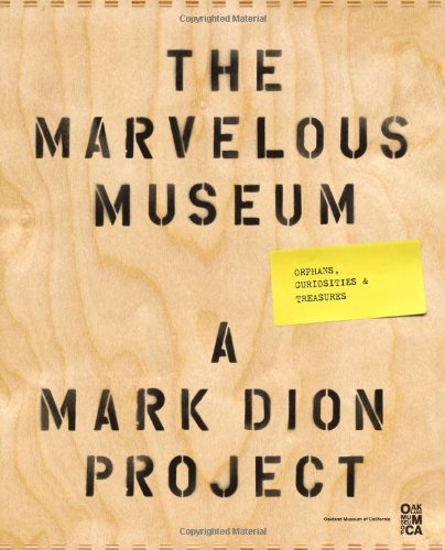 Marvelous Museum: Orphans, Curiosities & Treasures: A Mark Dion Project (9780811874519) by Oakland Museum Of California
