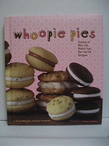 Beispielbild fr Whoopie Pies : Dozens of Mix 'em, Match 'em, Eat 'em Up Recipes zum Verkauf von Wonder Book