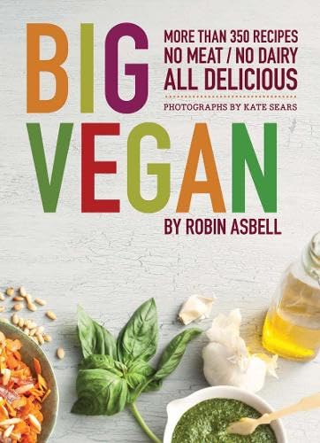 Stock image for Big Vegan: More than 350 Recipes No Meat/No Dairy All Delicious Asbell, Robin and Sears, Kate for sale by Aragon Books Canada