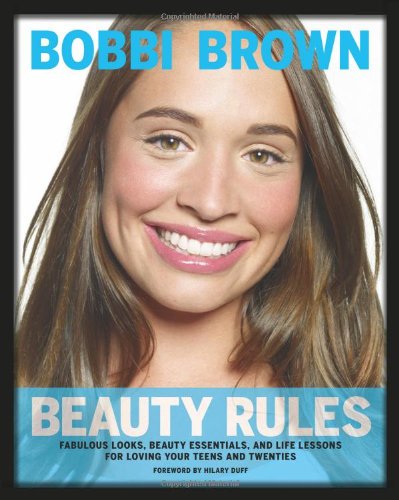 Stock image for Bobbi Brown Beauty Rules: Fabulous Looks, Beauty Essentials, and Life Lessons for Loving Your Teens and Twenties for sale by Gulf Coast Books