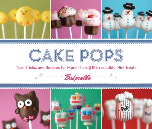 Imagen de archivo de Cake Pops: Tips, Tricks, and Recipes for More Than 40 Irresistible Mini Treats a la venta por SecondSale