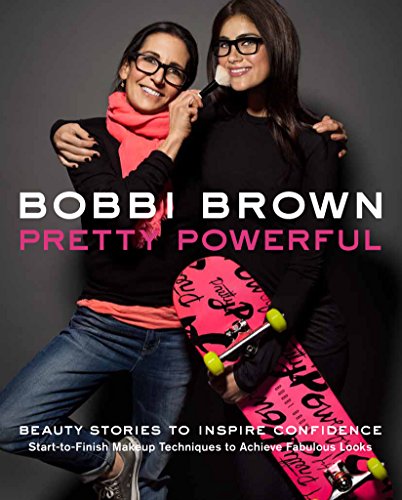 Beispielbild fr Bobbi Brown's Pretty Powerful: Beauty Stories to Inspire Confidence: Start-To-Finish Makeup Techniques to Achieve Fabulous Looks zum Verkauf von WorldofBooks