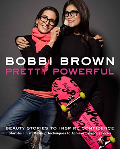 9780811877046: Bobbi Brown's Pretty Powerful: Beauty Stories to Inspire Confidence: Start-To-Finish Makeup Techniques to Achieve Fabulous Looks