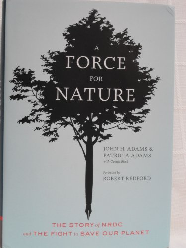 Stock image for A Force for Nature : The Story of NRDC and Its Fight to Save Our Planet for sale by Better World Books