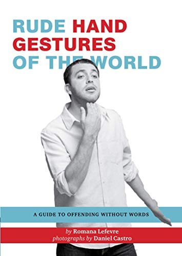 Stock image for Rude Hand Gestures of the World: A Guide to Offending without Words (Funny Book for Boys, Hand Gesture Book) for sale by SecondSale