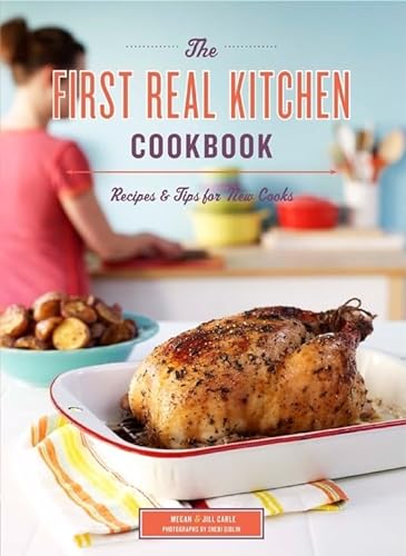 Stock image for The First Real Kitchen Cookbook : 100 Recipes and Tips for New Cooks for sale by Better World Books: West