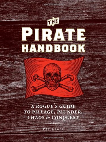 Beispielbild fr The Pirate Handbook : A Rogue's Guide to Pillage, Plunder, Chaos and Conquest zum Verkauf von Better World Books