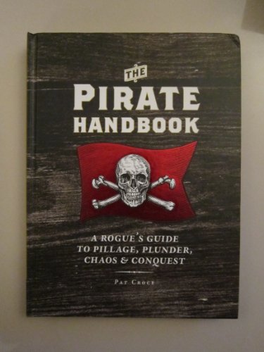 Imagen de archivo de The Pirate Handbook : A Rogue's Guide to Pillage, Plunder, Chaos and Conquest a la venta por Better World Books