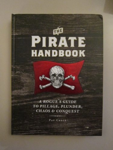 Stock image for The Pirate Handbook : A Rogue's Guide to Pillage, Plunder, Chaos and Conquest for sale by Better World Books