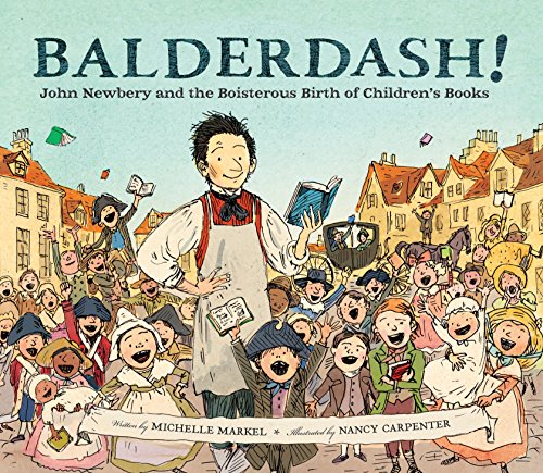 Stock image for Balderdash! : John Newbery and the Boisterous Birth of Children's Books (Nonfiction Books for Kids, Early Elementary History Books) for sale by Scott Emerson Books, ABAA