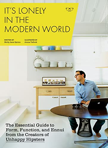 Beispielbild fr It's Lonely in the Modern World: The Essential Guide to Form, Function, and Ennui from the Creators of Unhappy Hipsters zum Verkauf von WorldofBooks