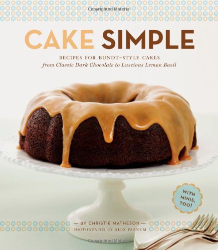 Stock image for Cake Simple: Recipes for Bundt-Style Cakes from Classic Dark Chocolate to Luscious Lemon-Basil for sale by Goodwill of Colorado