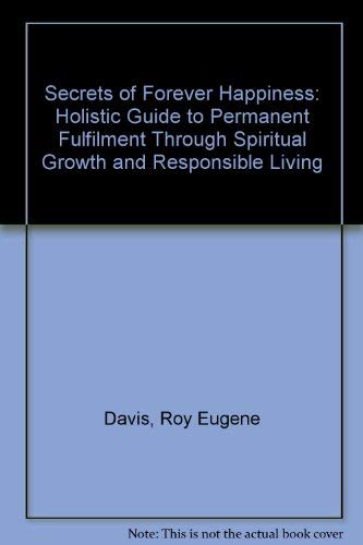 9780811900324: Secrets of Forever Happiness: Holistic Guide to Permanent Fulfilment Through Spiritual Growth and Responsible Living