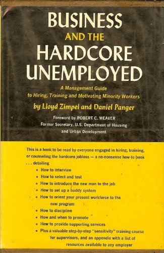 Imagen de archivo de Business and the Hardcore Unemployed; a Management Guide to Hiring, Training, and Motivating Minority Workers a la venta por Better World Books