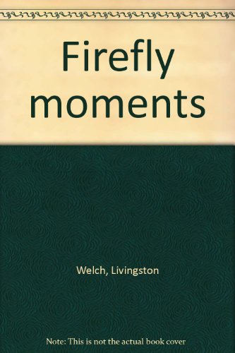 Imagen de archivo de Firefly moments Welch, Livingston a la venta por Broad Street Books