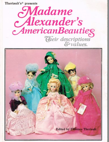 Stock image for Madame Alexander's American Beauties: Their Descriptions and Values (Madame Alexander Dolls) for sale by Louisville Book Net