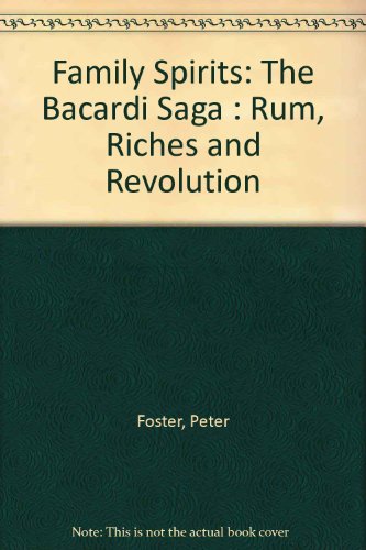 9780811907590: Family Spirits: The Bacardi Saga : Rum, Riches and Revolution