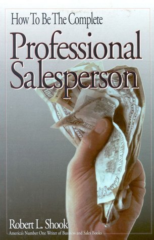 How to Be the Complete Professional Salesperson N (9780811907927) by Shook, Herbert M.; Shook, Robert L.