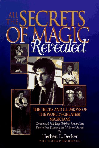Beispielbild fr All the Secrets of Magic Revealed : The Tricks and Illusions of the World's Greatest Magicians zum Verkauf von Better World Books