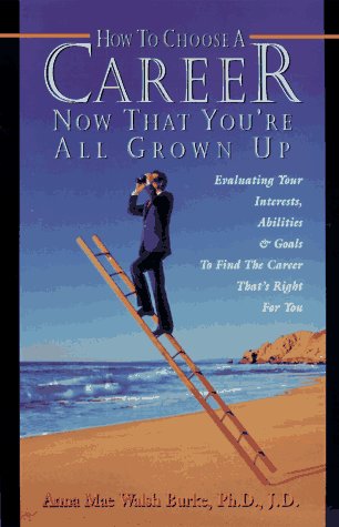 9780811908047: How to Choose a Career Now That You're All Grown Up: Evaluating Your Interests, Abilities & Goals to Find the Career That's Right for You