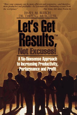 Beispielbild fr Let's Get Results, Not Excuses: A No-Nonsense Approach to Increasing Productivity, Performance and Profit zum Verkauf von ThriftBooks-Dallas