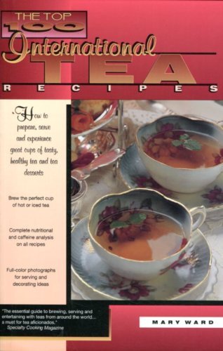 Beispielbild fr The Top 100 International Tea Recipes : How to Prepare, Serve and Experience Great Cups of Tasty and Healthy Tea and Tea Desserts zum Verkauf von Better World Books