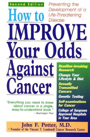 How to Improve Your Odds Against Cancer: Preventing the Development of Life Threatening Disease (9780811908511) by Potter, John F.