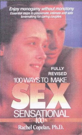 Stock image for 100 Ways to Make Sex Sensational and 100% Safe!: Enjoy Monogamy Without Monotony Second Edition for sale by Ergodebooks