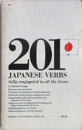 Imagen de archivo de 201 Japanese Verbs Fully Described in All Inflections Moods, Aspects, and Formality Levels, a la venta por HPB-Ruby