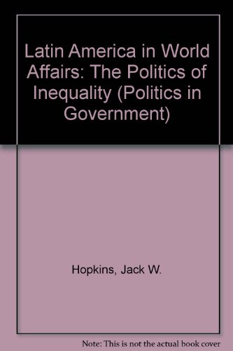 Imagen de archivo de Latin America in world affairs: The politics of inequality (Politics in government series) a la venta por Wonder Book