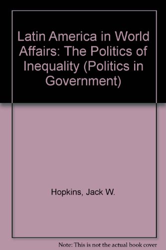 9780812004977: Latin America in World Affairs: The Politics of Inequality (Politics in Government S.)