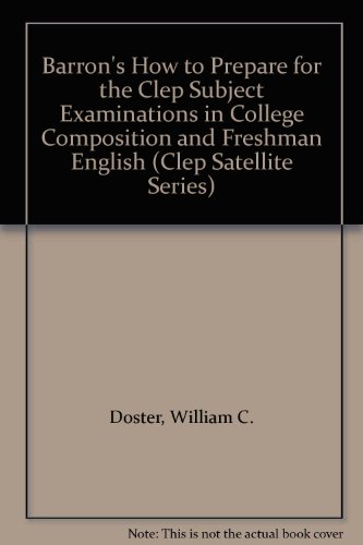 Barron's How to Prepare for the Clep Subject Examinations in College Composition and Freshman English (Clep Satellite Series) (9780812006223) by Doster, William C.; Daly, Mary; Hester, Fran