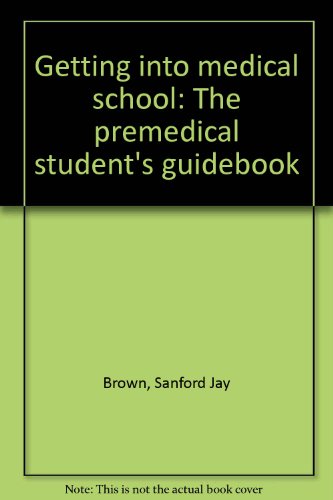 Imagen de archivo de Getting into Medical School : The Premedical Student's Guidebook a la venta por Better World Books