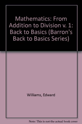 Mathematics from Addition to Division (Barron's Back to Basics Series) (9780812006919) by Williams, Edward