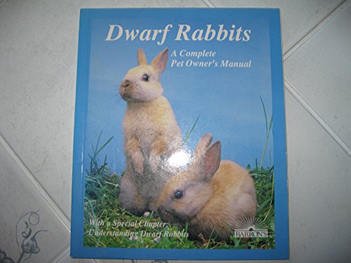 9780812013528: Dwarf Rabbits: How to Take Care of Them and Understand Them: A Complete Pet Owner's Manual