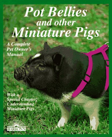 Imagen de archivo de Pot Bellies and Other Miniature Pigs: Everything About Purchase, Care, Nutrition, Breeding, Behavior, and Training a la venta por Goodwill of Colorado
