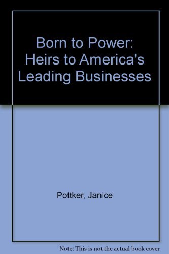 9780812014563: Born to Power: Heirs to America's Leading Businesses