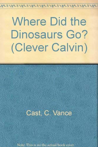 Stock image for Where Did the Dinosaurs Go? (Clever Calvin) for sale by SecondSale