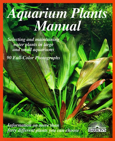 Imagen de archivo de Aquarium Plants Manual (Barron's Complete Pet Owner's Manuals (Paperback)) a la venta por Wonder Book