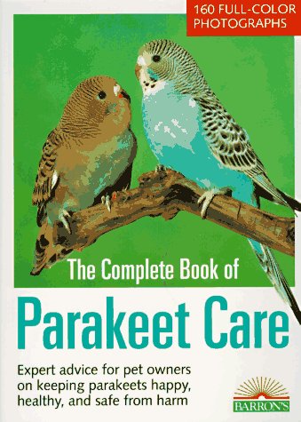 Stock image for The Complete Book of Parakeet Care: Expert Advice on Proper Management, 160 Fascinating Color Photos, Tips on Parakeet Care for Children (Barron's N) for sale by Gulf Coast Books