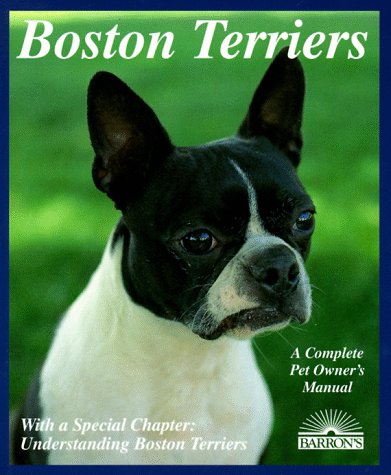 Beispielbild fr Boston Terriers: Everything About Purchase, Care, Nutrition, Breeding, Behavior, and Training zum Verkauf von Wonder Book